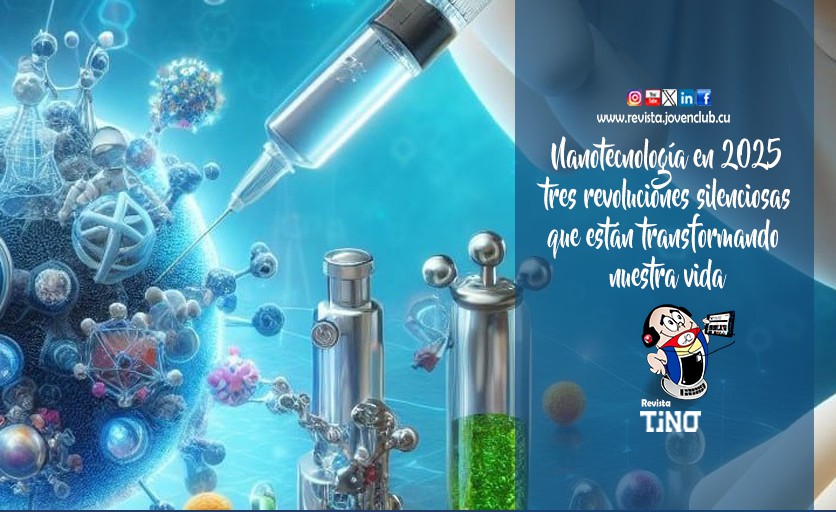 Nanotecnología en 2025: tres revoluciones silenciosas que están transformando nuestra vida